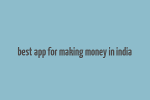 best app for making money in india