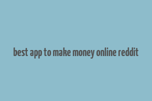 best app to make money online reddit