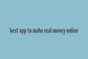 best app to make real money online