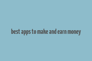 best apps to make and earn money