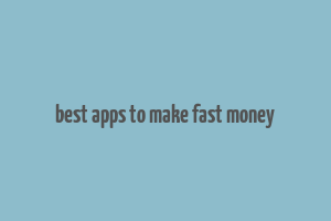 best apps to make fast money