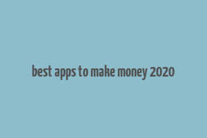 best apps to make money 2020