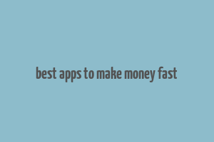 best apps to make money fast