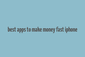 best apps to make money fast iphone