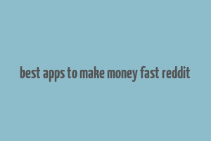 best apps to make money fast reddit