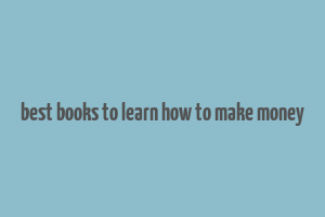 best books to learn how to make money