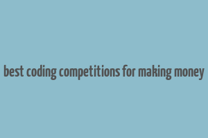 best coding competitions for making money