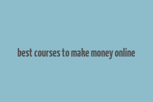 best courses to make money online