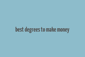 best degrees to make money