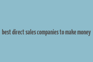 best direct sales companies to make money