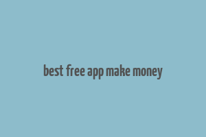 best free app make money