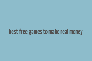 best free games to make real money