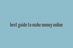 best guide to make money online