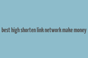 best high shorten link network make money