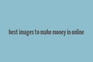 best images to make money in online