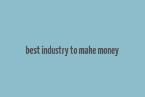 best industry to make money