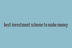 best investment scheme to make money