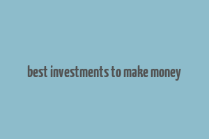 best investments to make money