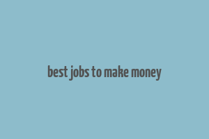 best jobs to make money