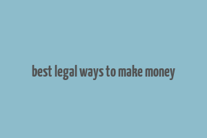 best legal ways to make money