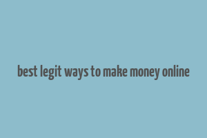 best legit ways to make money online