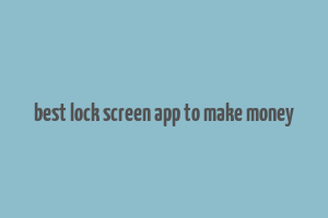 best lock screen app to make money