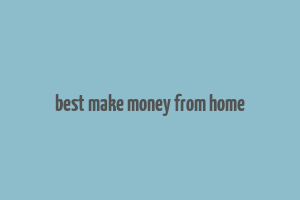 best make money from home