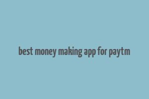 best money making app for paytm