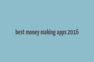 best money making apps 2016