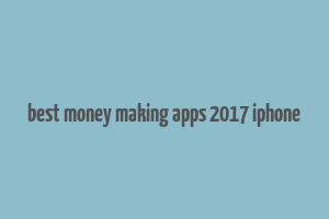 best money making apps 2017 iphone