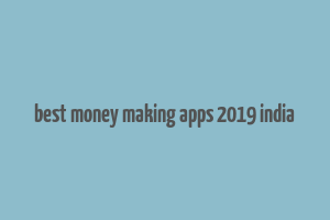 best money making apps 2019 india