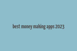 best money making apps 2023