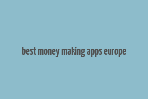 best money making apps europe