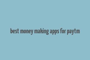 best money making apps for paytm