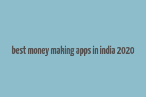 best money making apps in india 2020