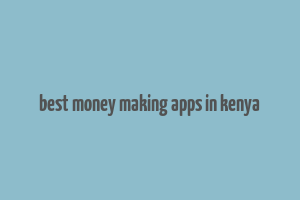 best money making apps in kenya