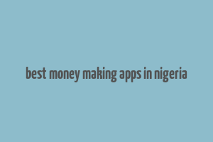 best money making apps in nigeria