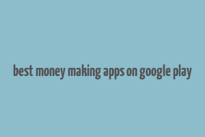 best money making apps on google play