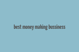 best money making bussiness