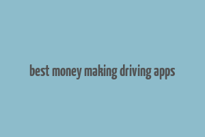 best money making driving apps