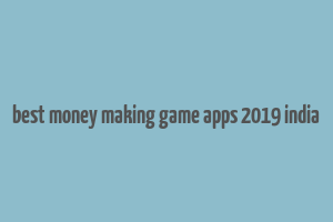 best money making game apps 2019 india