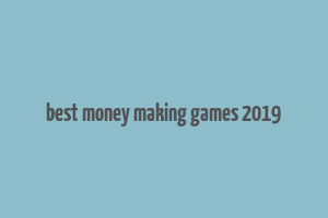 best money making games 2019