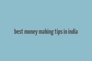 best money making tips in india