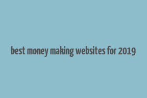 best money making websites for 2019