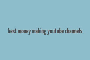 best money making youtube channels