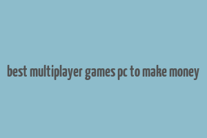 best multiplayer games pc to make money