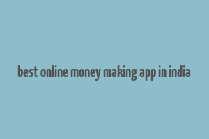 best online money making app in india