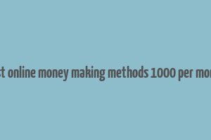 best online money making methods 1000 per month