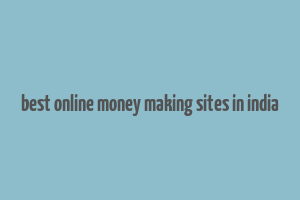 best online money making sites in india