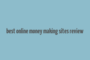 best online money making sites review